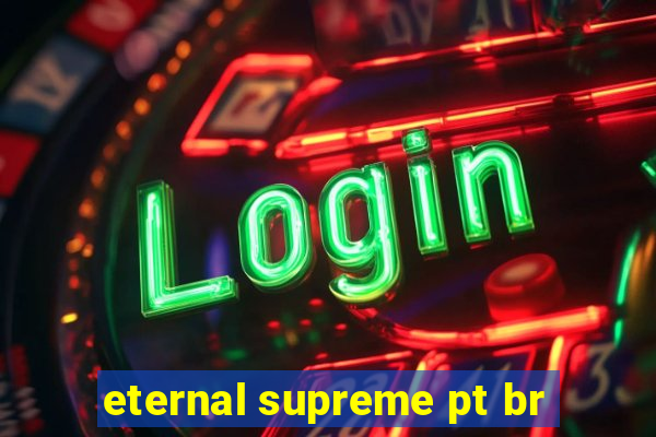 eternal supreme pt br